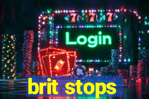 brit stops