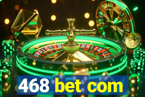 468 bet com