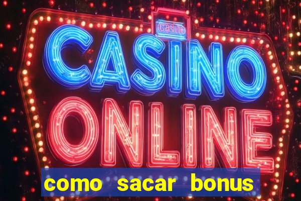 como sacar bonus vai de bet