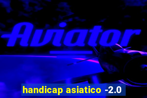 handicap asiatico -2.0