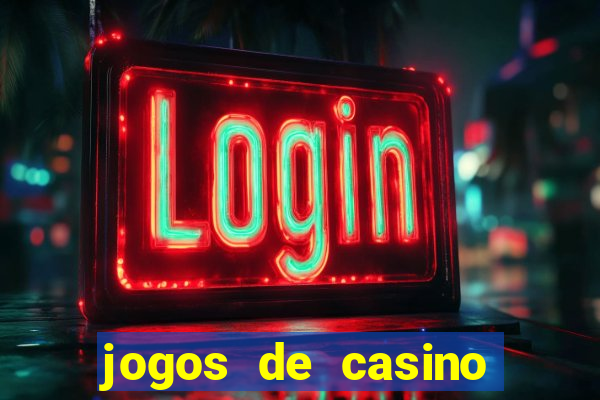 jogos de casino ganhar dinheiro