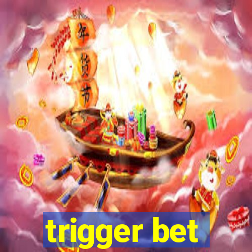 trigger bet