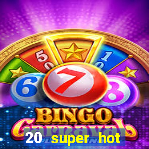 20 super hot casino game