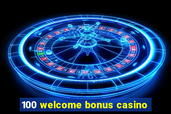 100 welcome bonus casino