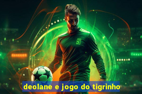 deolane e jogo do tigrinho