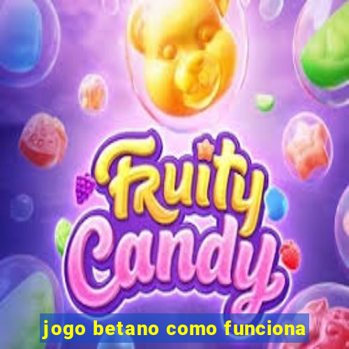 jogo betano como funciona