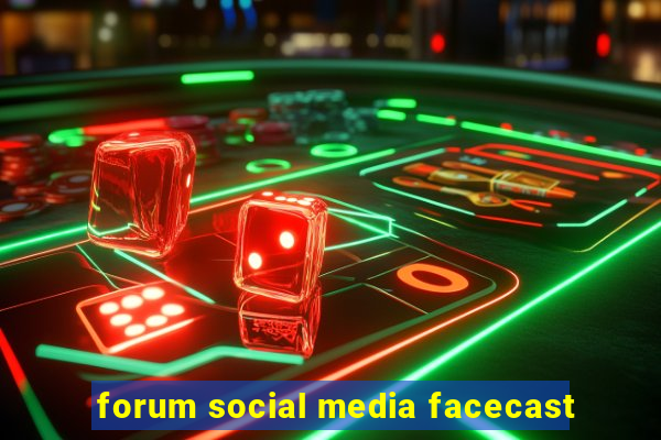 forum social media facecast