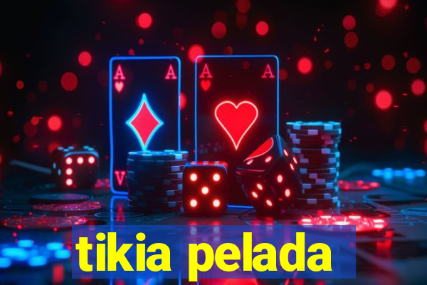 tikia pelada