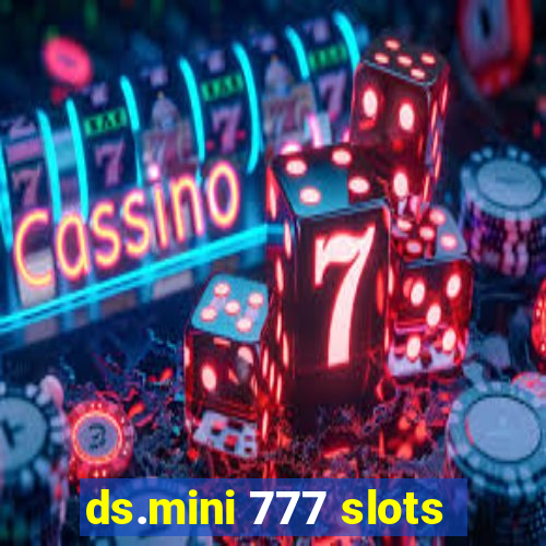 ds.mini 777 slots