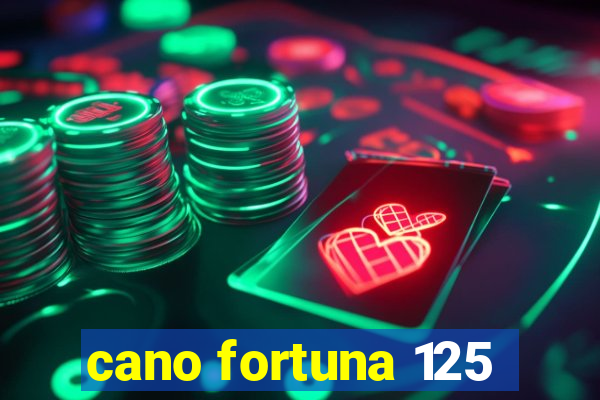 cano fortuna 125