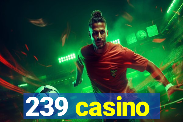 239 casino