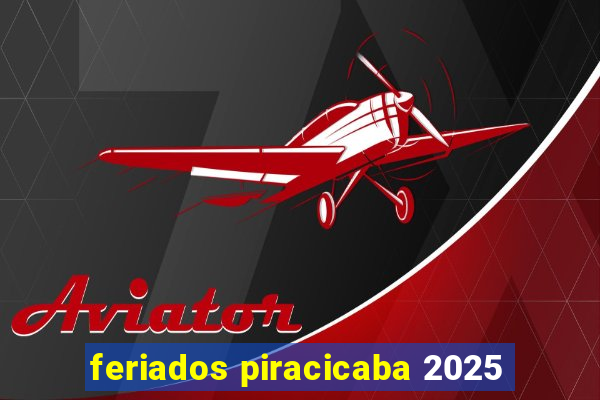 feriados piracicaba 2025