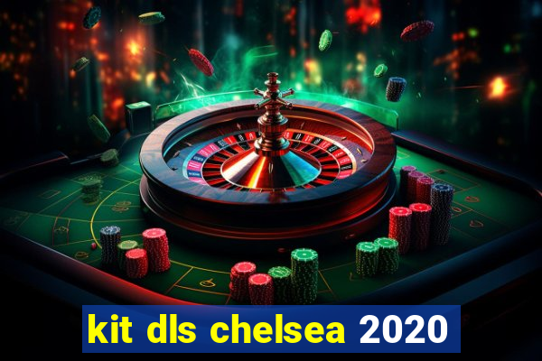 kit dls chelsea 2020