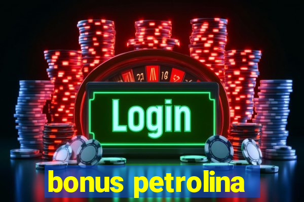 bonus petrolina