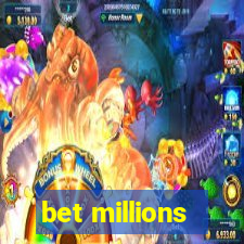 bet millions