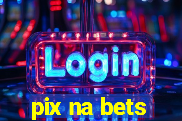 pix na bets