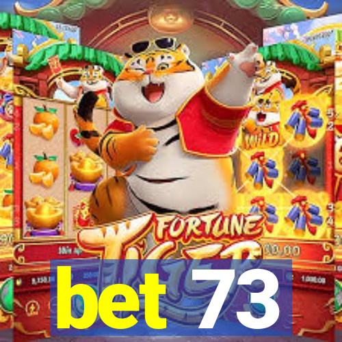 bet 73