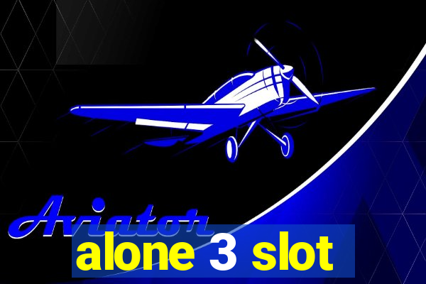 alone 3 slot