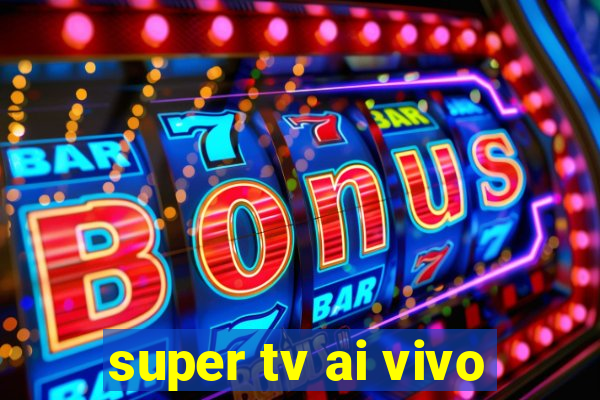 super tv ai vivo