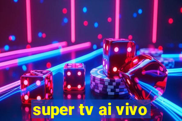 super tv ai vivo