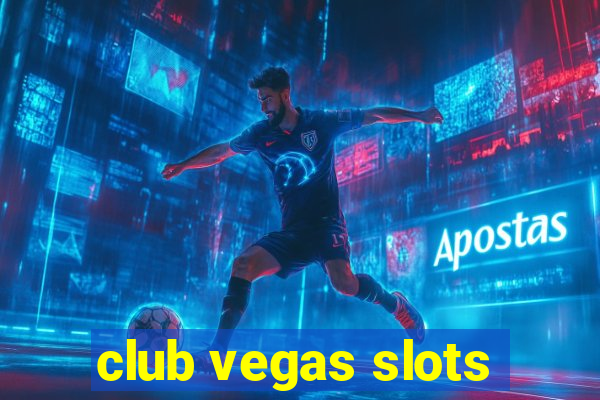 club vegas slots