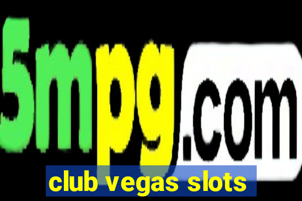 club vegas slots