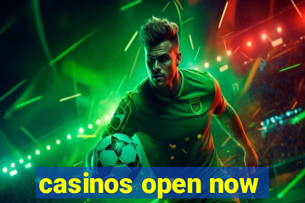 casinos open now