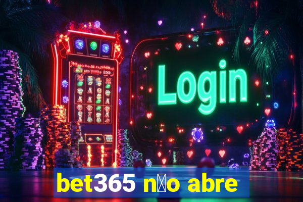 bet365 n茫o abre