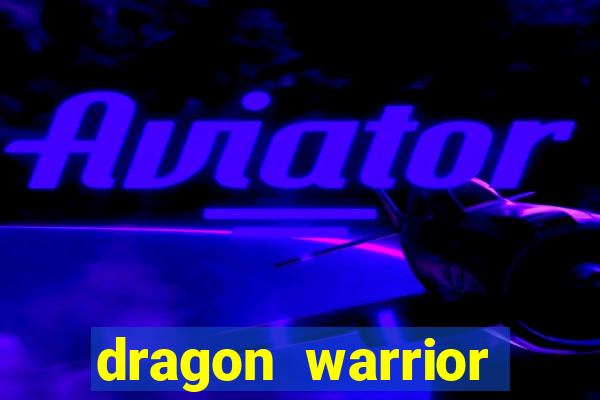 dragon warrior legend champion dinheiro infinito