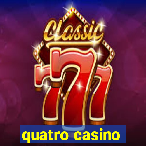 quatro casino