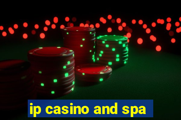 ip casino and spa