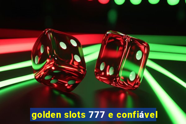 golden slots 777 e confiável