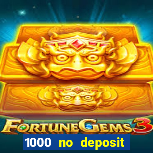 1000 no deposit casino bonus