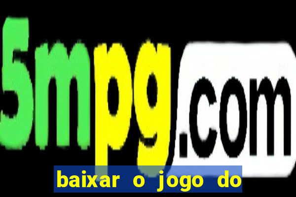 baixar o jogo do tigrinho original