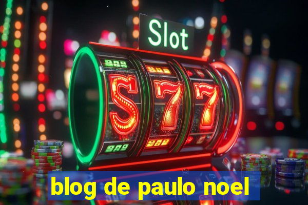 blog de paulo noel