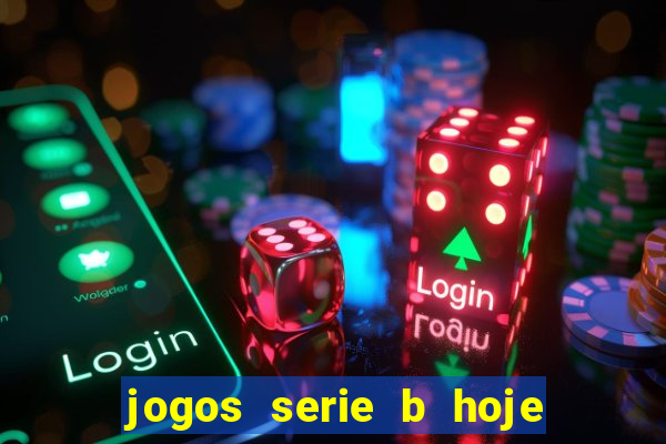 jogos serie b hoje ao vivo