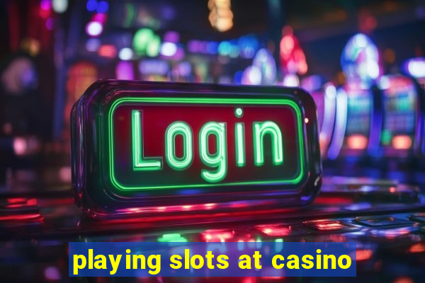 playing slots at casino