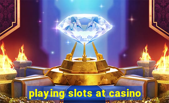 playing slots at casino