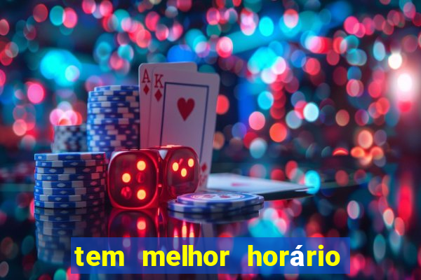 tem melhor horário para jogar fortune tiger