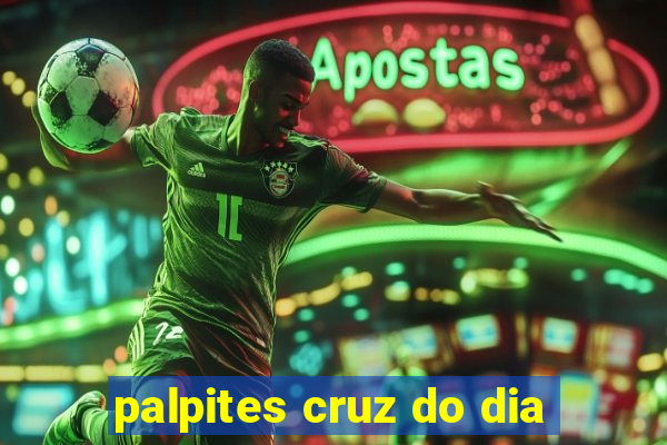 palpites cruz do dia