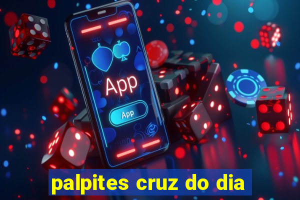 palpites cruz do dia