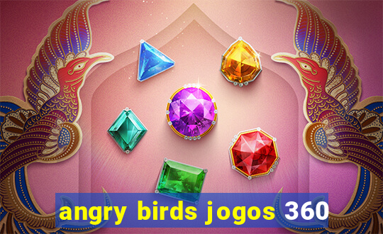 angry birds jogos 360