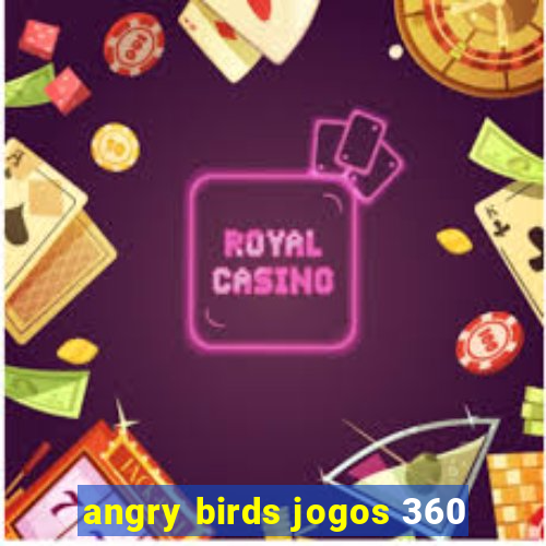 angry birds jogos 360