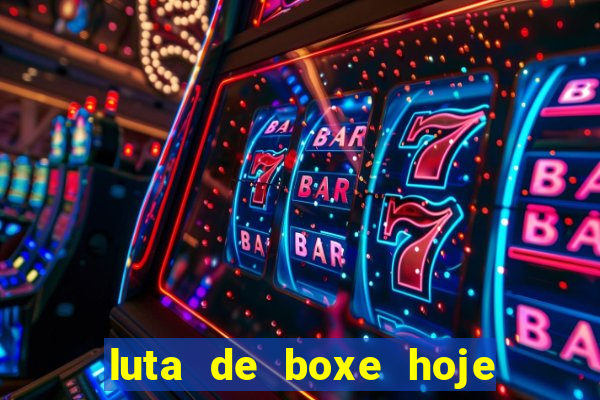 luta de boxe hoje ao vivo