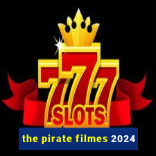 the pirate filmes 2024