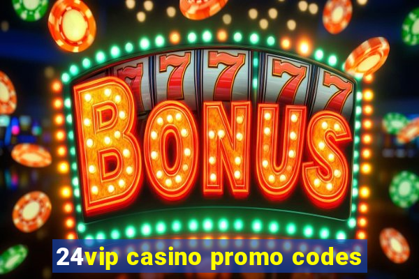 24vip casino promo codes