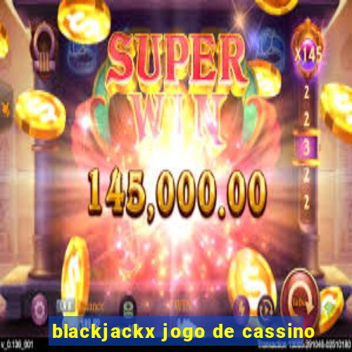 blackjackx jogo de cassino