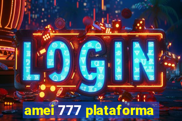 amei 777 plataforma