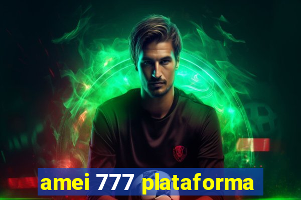 amei 777 plataforma