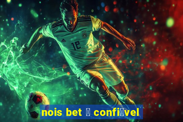 nois bet 茅 confi谩vel